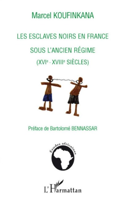 Les esclaves noirs en France sous l'ancien régime - Marcel Koufinkana