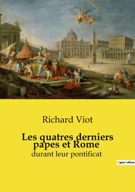 Les quatres derniers papes et Rome - Richard Viot