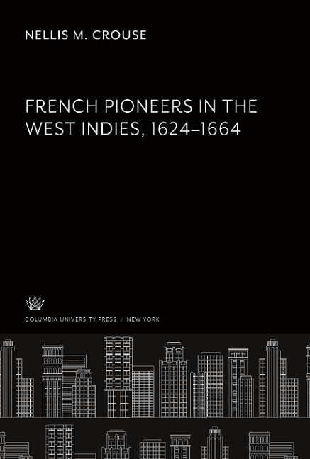French Pioneers in the West Indies 1624-1664 - Nellis M. Crouse