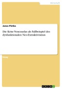 Cover-Bild zum Titel 'Die Krise Venezuelas als Fallbeispiel des dysfunktionalen Neo-Extraktivismus' von 'Janos Pletka'