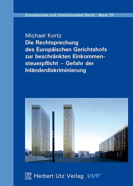 Die Rechtsprechung des Europäischen Gerichtshofs zur beschränkten Einkommensteuerpflicht - Gefahr der Inländerdiskriminierung - Michael Kortz
