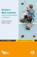 Kindern Mut machen - Sabine Friedrich, Volker Friebel