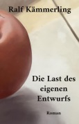 Cover-Bild zum Titel 'Die Last des eigenen Entwurfs' von 'Ralf Kämmerling'