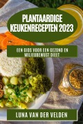 Cover-Bild zum Titel 'Plantaardige KeukenRecepten 2023' von 'Luna van der Velden'
