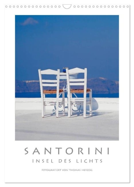 SANTORINI - INSEL DES LICHTS (Wandkalender 2026 DIN A3 hoch), CALVENDO Monatskalender - Www. Bild-Erzaehler. Com Herzog