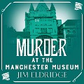 Cover-Bild zum Titel 'Murder at the Manchester Museum' von 'Jim Eldridge'