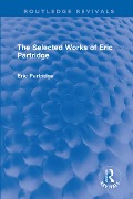 Cover-Bild zum Titel 'The Selected Works of Eric Partridge' von 'Eric Partridge'