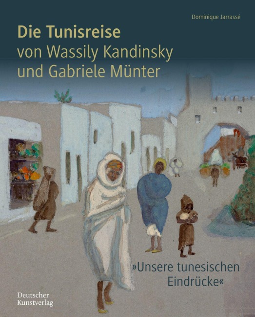 Die Tunisreise von Wassily Kandinsky und Gabriele Münter - Dominique Jarrassé