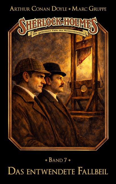 Sherlock Holmes Band 07 - Das entwendete Fallbeil - Marc Gruppe, Stephan Bosenius