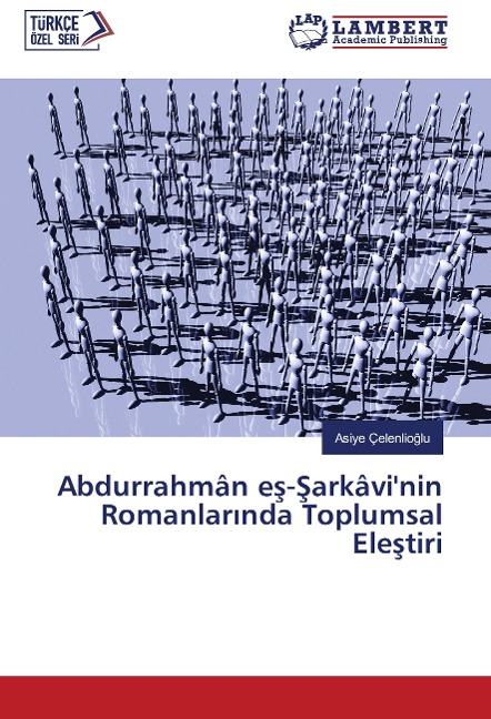 Abdurrahmân e¿-¿arkâvi'nin Romanlar¿nda Toplumsal Ele¿tiri - Asiye Çelenlio¿lu