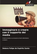 Cover-Bild zum Titel 'Immaginare e creare con il supporto dei media' von 'Debora Felipe Do Espirito Santo'