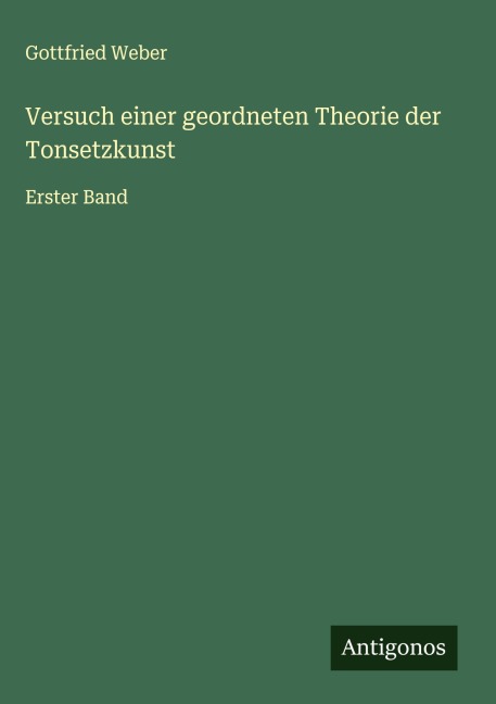 Versuch einer geordneten Theorie der Tonsetzkunst - Gottfried Weber