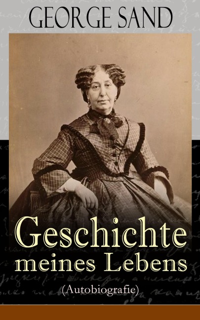 George Sand: Geschichte meines Lebens (Autobiografie) - George Sand