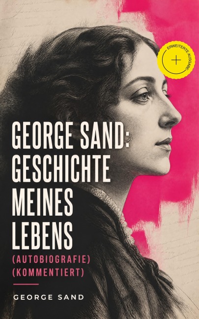 George Sand: Geschichte meines Lebens (Autobiografie) (Kommentiert) - George Sand
