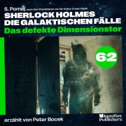 Cover-Bild zum Titel 'Das defekte Dimensionstor (Sherlock Holmes - Die galaktischen Fälle, Folge 62)' von 'Arthur Conan Doyle, S. Pomej'