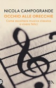 Occhio alle orecchie. Come ascoltare musica classica e vivere felici - Nicola Campogrande