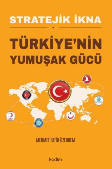 Stratejik Ikna - Türkiyenin Yumusak Gücü - Mehmet Fatih Özerdem
