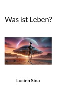 Cover-Bild zum Titel 'Was ist Leben?' von 'Lucien Sina'