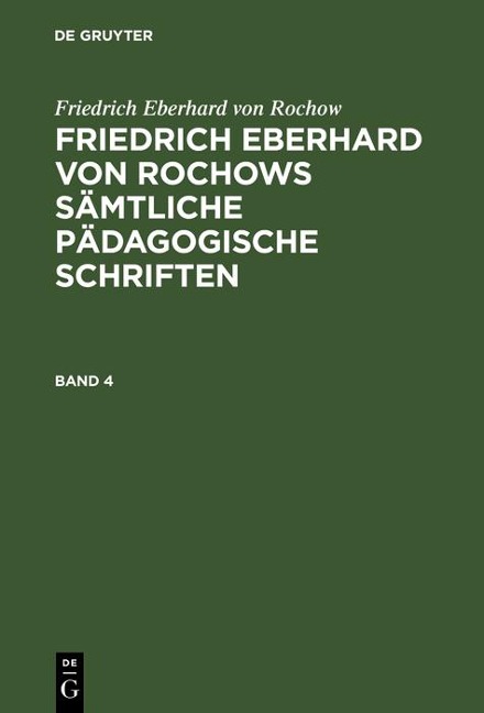 Friedrich Eberhard von Rochow: Friedrich Eberhard von Rochows sämtliche pädagogische Schriften. Band 4 - Friedrich Eberhard Von Rochow