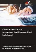 Cover-Bild zum Titel 'Come ottimizzare la tassazione degli imprenditori individuali' von 'Zinaida Vjacheslavovna Boncevich, Ol'ga Vasil'evna Ezerskaja'