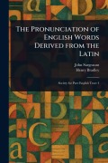 Cover-Bild zum Titel 'The Pronunciation of English Words Derived From the Latin' von 'John Sargeaunt, Henry Bradley'