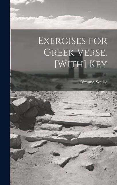 Exercises for Greek Verse. [With] Key - Edmund Squire