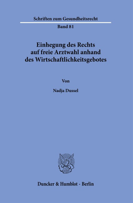 Einhegung des Rechts auf freie Arztwahl anhand des Wirtschaftlichkeitsgebotes - Nadja Dussel