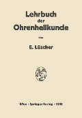 Lehrbuch der Ohrenheilkunde - Erhard Lüscher