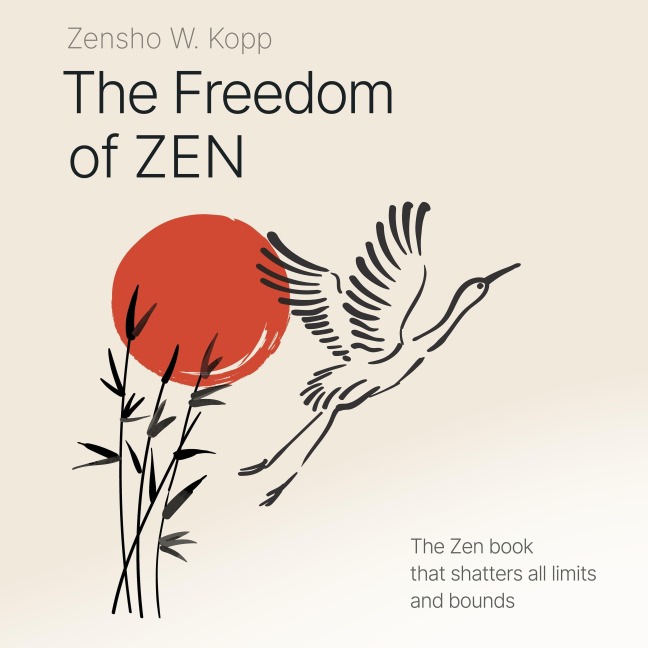 The Freedom of ZEN - Zensho W. Kopp