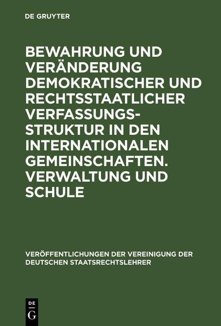 Bewahrung und Veränderung demokratischer und rechtsstaatlicher Verfassungsstruktur in den internationalen Gemeinschaften. Verwaltung und Schule - 
