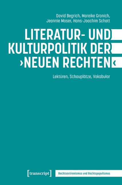 Literatur- und Kulturpolitik der "Neuen Rechten" - David Begrich, Hans-Joachim Schott, Mareike Gronich, Jeannie Moser