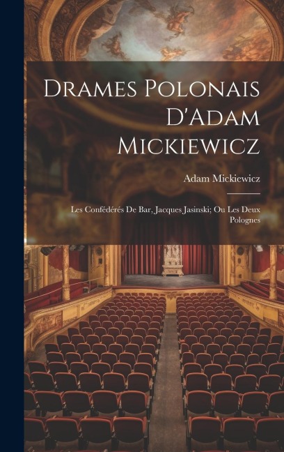 Drames Polonais D'Adam Mickiewicz - Adam Mickiewicz
