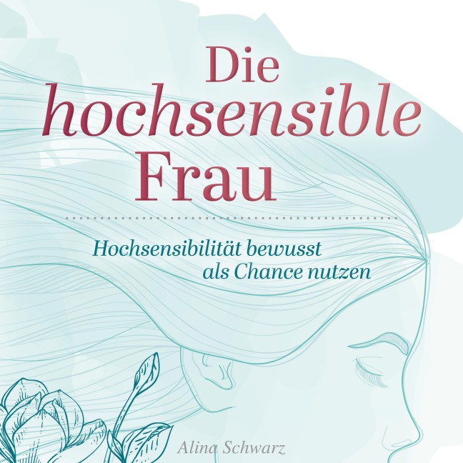 Die hochsensible Frau - Alina Schwarz