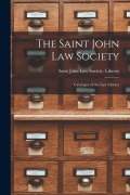Cover-Bild zum Titel 'The Saint John Law Society [microform]: Catalogue of the Law Library' von ''