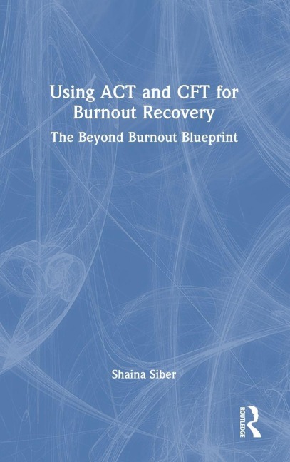 Using ACT and CFT for Burnout Recovery - Shaina Siber