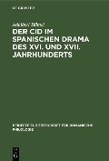 Der Cid im spanischen Drama des XVI. und XVII. Jahrhunderts - Adalbert Hämel