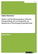 Kinder und Hochleistungssport: Ethische Infragestellung des Leistungsdrills am Beispiel der Li Xiaoshuang-Gymnastikschule - Nadine Wackenhut