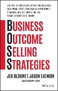 Cover-Bild zum Titel 'Business Outcome Selling Strategies: How Next Gen B2B Sales Organizations Accelerate Sales Productiv ity, Operationalize Hyper-Growth Strategies, Lock' von 'Blount'