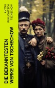 Cover-Bild zum Titel 'Die bekanntesten Werke von Tschechow' von 'Anton Pawlowitsch Tschechow'