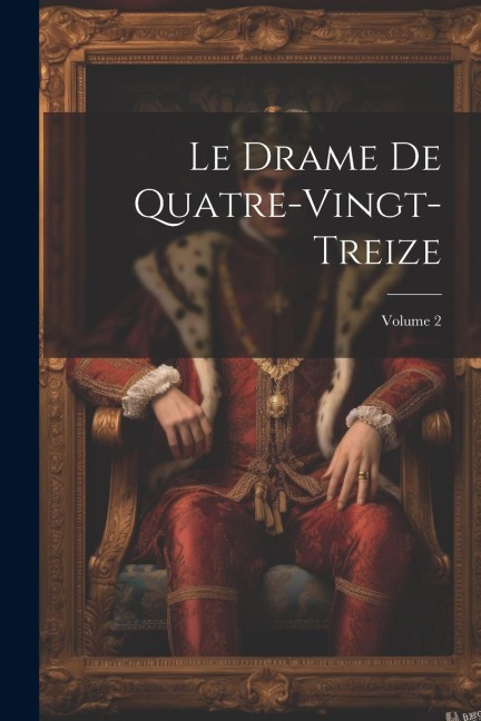 Le Drame De Quatre-Vingt-Treize; Volume 2 - Anonymous