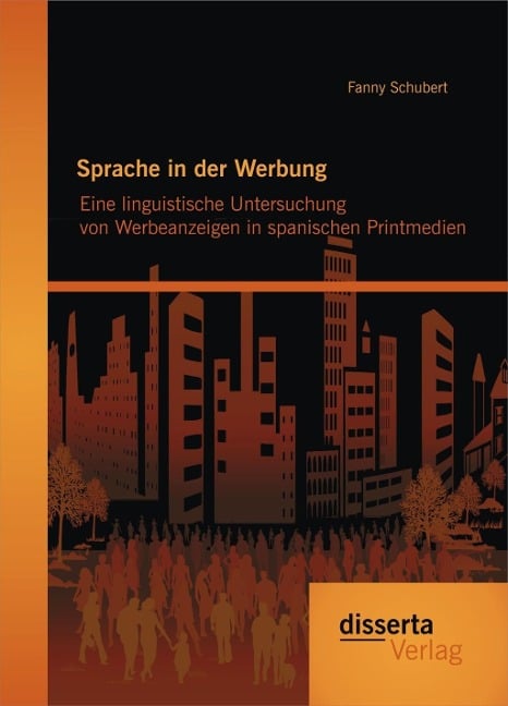 Sprache in der Werbung. Eine linguistische Untersuchung von Werbeanzeigen in spanischen Printmedien - Fanny Schubert