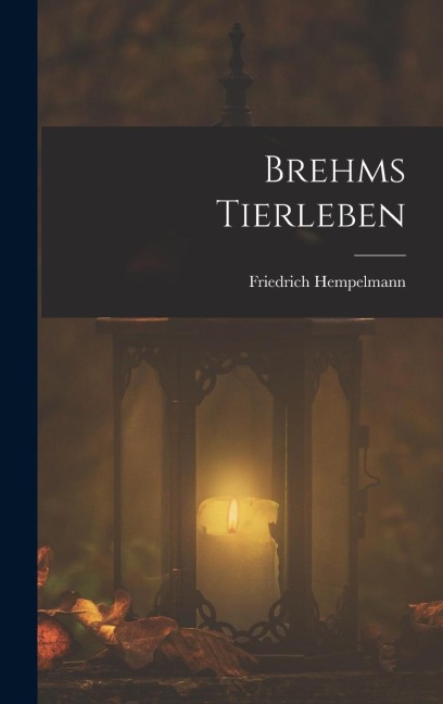 Brehms Tierleben - Friedrich Hempelmann