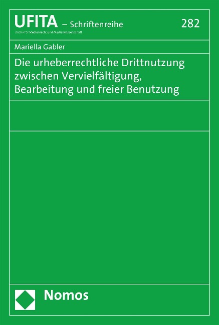 Die urheberrechtliche Drittnutzung zwischen Vervielfältigung, Bearbeitung und freier Benutzung - Mariella Gabler