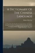 Cover-Bild zum Titel 'A Dictionary Of The Chinese Language: In Three Parts, Part The First Containing Chinese And English, Arranged According To The Radicals, Part The Seco' von 'Robert Morrison'