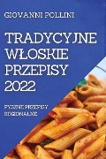 TRADYCYJNE W¿OSKIE PRZEPISY 2022 - Giovanni Pollini