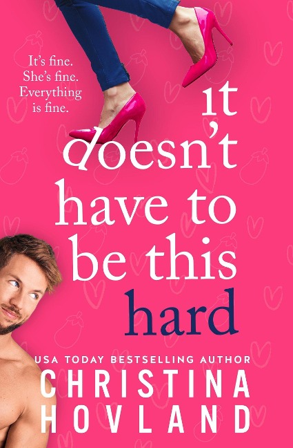 It Doesn't Have to Be This Hard (Mile High Heat, #1) - Christina Hovland
