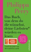 Cover-Bild zum Titel 'Das Buch, von dem du dir wünschst, deine Liebsten würden es lesen (und ein paar von den anderen auch)' von 'Philippa Perry'