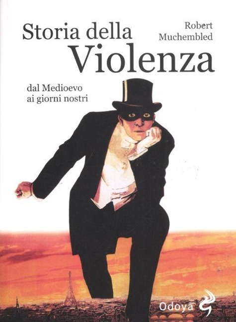 Storia della violenza dal Medioevo ai giorni nostri - Robert Muchembled