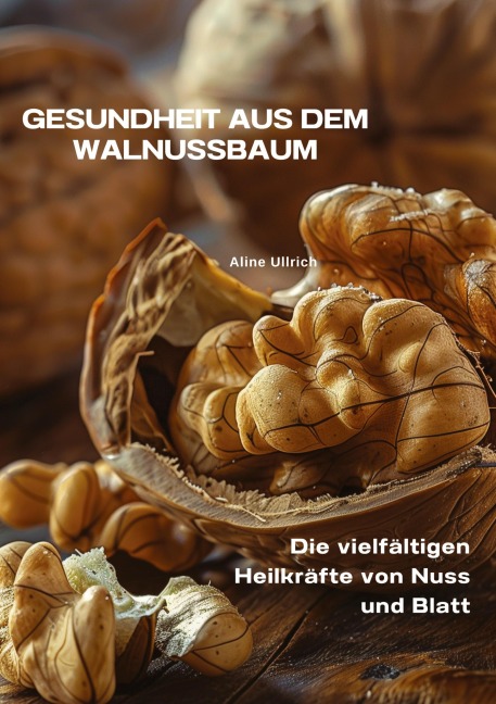 Gesundheit aus dem  Walnussbaum - Aline Ullrich