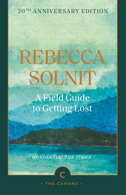 A Field Guide To Getting Lost - Rebecca Solnit